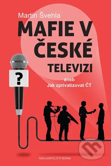 Mafie v České televizi (aneb Jak zprivatizovat ČT) - kniha z kategorie Společenská beletrie