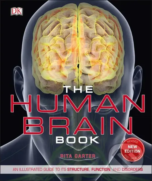 The Human Brain Book (An Illustrated Guide to Its Structure, Function, and Disorders) - Rita Carter