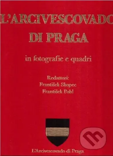 L´Arcivescovado di Praga in fotografie e quadri - František Pohl, František Skopec