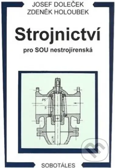 Strojnictví pro SOU nestrojírenská - Josef Doleček, Zdeněk Holoubek - kniha z kategorie Odborné školy