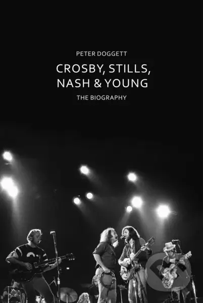 Crosby, Stills, Nash & Young (The Biography) - Peter Doggett
