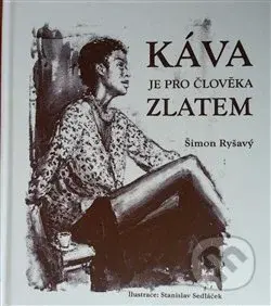 Káva je pro člověka zlatem - Šimon Ryšavý - kniha z kategorie Citáty