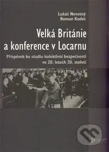 Velká Británie a konference v Locarnu (Příspěvek ke studiu kolektivní bezpečnosti ve 20.letech 20.století) - kniha z kategorie 20. století