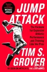Jump Attack (The Formula for Explosive Athletic Performance and Training Like the Pros) - Tim S. Grover