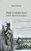 Najdi si nějaký hrad (Příběh Maurova kastelána) - Karel Macek - kniha z kategorie Historie
