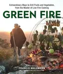 Green Fire (Extraordinary Ways to Grill Fruits and Vegetables, from the Master of Live-Fire Cooking) - kniha z kategorie Kuchařky