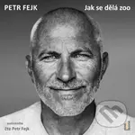 Jak se dělá zoo - Petr Fejk - audiokniha z kategorie Životopisy