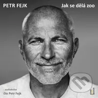 Jak se dělá zoo - Petr Fejk - audiokniha z kategorie Životopisy
