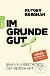 Im Grunde gut (Eine neue Geschichte der Menschheit)