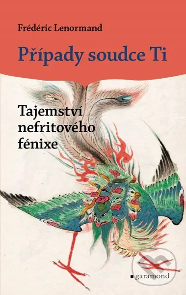 Případy soudce Ti: Tajemství nefritového fénixe - Frédéric Lenormand