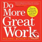 Do More Great Work (Stop the Busywork. Start the Work That Matters.) - kniha z kategorie Seberozvoj