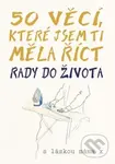 50 věcí, které jsem ti měla říct (Rady do života) - kniha z kategorie Vztahy a rodina