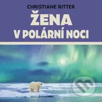 Žena v polární noci (Rok na Špicberkách) - Christiane Riiter - audiokniha z kategorie Beletrie