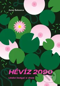 Hévíz 2090 (Láska kedysi a dnes) - Juraj Šebesta - kniha z kategorie Sci-fi