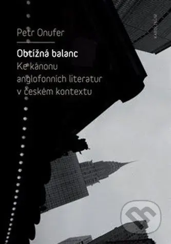 Obtížná balanc (Ke kánonu anglofonních literatur v českém kontextu) - kniha z kategorie Literární věda