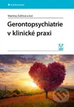 Gerontopsychiatrie v klinické praxi - Martina Zvěřová a kolektív - kniha z kategorie Psychologie