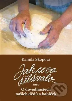 Jak se co dělávalo (aneb O dovednostech našich dědů a babiček) - kniha z kategorie Hobby