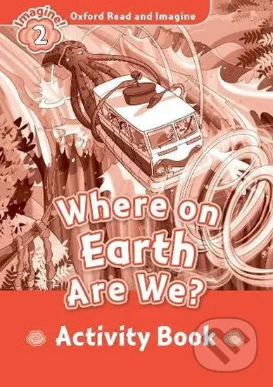 Oxford Read and Imagine: Level 2 - Where on Earth Are We? Activity Book - kniha z kategorie 1. stupeň