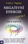 Negativní energie v práci (Jak je napravit) - Colin C. Tipping - kniha z kategorie Psychologie práce