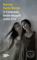 V Caracasu bude nejspíš stále tma - Karina Borgo Sainz - kniha z kategorie Společenská beletrie