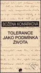 Tolerance jako podmínka života - Božena Komárková - kniha z kategorie Beletrie