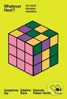 Whatever Next (On Adult Adoptee Identities) - Adaline Bara, Josephine Jay, Hannah Feben-Smith - kniha z kategorie Humanitní a společenské vědy