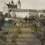 Klášter premonstrátů v Nové Říši (a jeho význam pro region v období 1918–1938) - kniha z kategorie Historie křesťanství