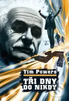 Tři dny do nikdy - Tim Powers - kniha z kategorie Sci-fi