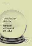 Poznávání budoucnosti jako výzva - Martin Potůček a kol. - kniha z kategorie Sociologie