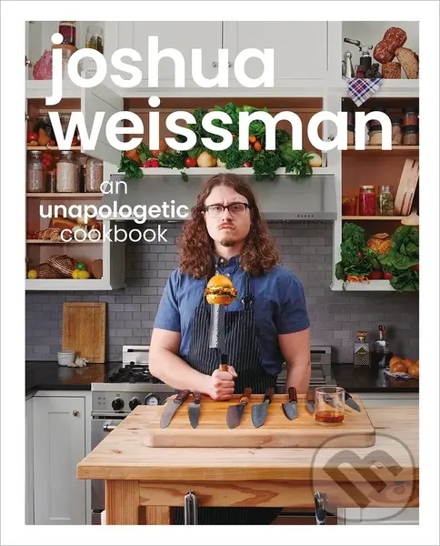 Joshua Weissman: An Unapologetic Cookbook - Joshua Weissman - kniha z kategorie Kuchařky