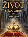Život s korunou - Kamil Rodan - kniha z kategorie Historie