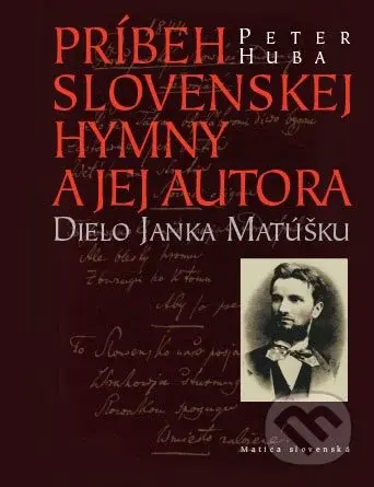 Príbeh slovenskej hymny a jej autora (Dielo Janka Matúšku) - kniha z kategorie Historie