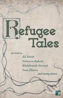 Refugee Tales - Ali Smith, Abdulrazak Gurnah, Chris Cleave, Marina Lewycka, Jade Amoli-Jackson, Patience Agbabi, Inua Ellams, Stephen Collis, Michael…