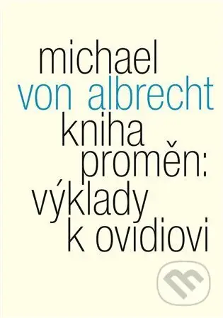 Kniha proměn: výklady k Ovidiovi - Michael von Albrecht - kniha z kategorie Filozofie