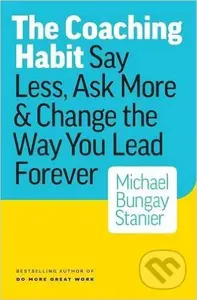 The Coaching Habit (Say Less, Ask More & Change the Way You Lead Forever) - kniha z kategorie Ekonomie