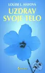 Uzdrav svoje telo - Louise L. Hay