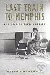Last Train to Memphis - Peter Guralnick