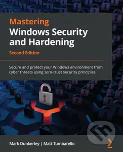 Mastering Windows Security and Hardening (Secure and protect your Windows environment from cyber threats using zero-trust security principles) -…