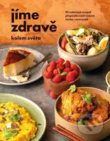 Jíme zdravě kolem světa (90 světových receptů přizpůsobených českým chutím i surovinám) - kniha z kategorie Kuchařky