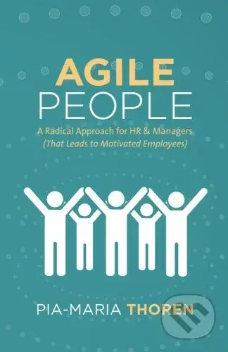 Agile People (A Radical Approach for HR & Managers (That Leads to Motivated Employees)) - kniha z kategorie Podnikání