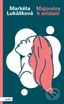 Majonéza k snídani - Markéta Lukášková - kniha z kategorie Společenská beletrie