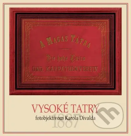 Vysoké Tatry fotoobjektívom Karola Divalda / The High Tatras - Through the Photo Lens of Karol Divald - kniha z kategorie Fotografie