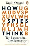 How Spies Think (Ten Lessons in Intelligence) - David Omand