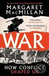 War (How Conflict Shaped Us) - Margaret MacMillan