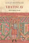 Vratislav (První král Čechů) - Lukáš Reitinger - kniha z kategorie Životopisy