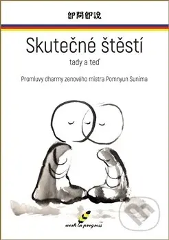 Skutečné štěstí tady a teď (Promluvy dharmy zenového mistra Pomnyun Sunima) - kniha z kategorie Alternativní medicína