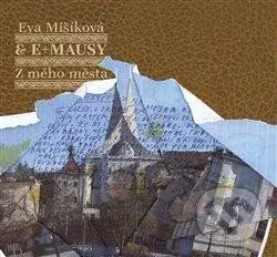 Eva Mišíková, E+MAUSY: Z mého města - E+MAUSY, Eva Mišíková