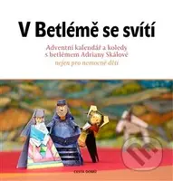 V Betlémě se svítí (Adventní kalendář a koledy s betlémem Adriany Skálové nejen pro nemocné děti) - kniha z kategorie Křesťanství