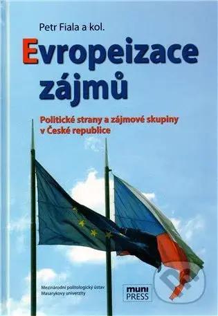 Evropeizace zájmů (Politické strany a zájmové skupiny v České republice) - kniha z kategorie Politologie a politika