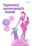 Tajemství vyrovnaných matek (Silné matky - silné rodiny - silná společnost) - Karella Easwaran